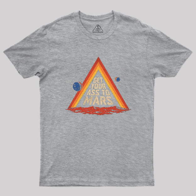 Get Your Ass To Mars Geek T-Shirt