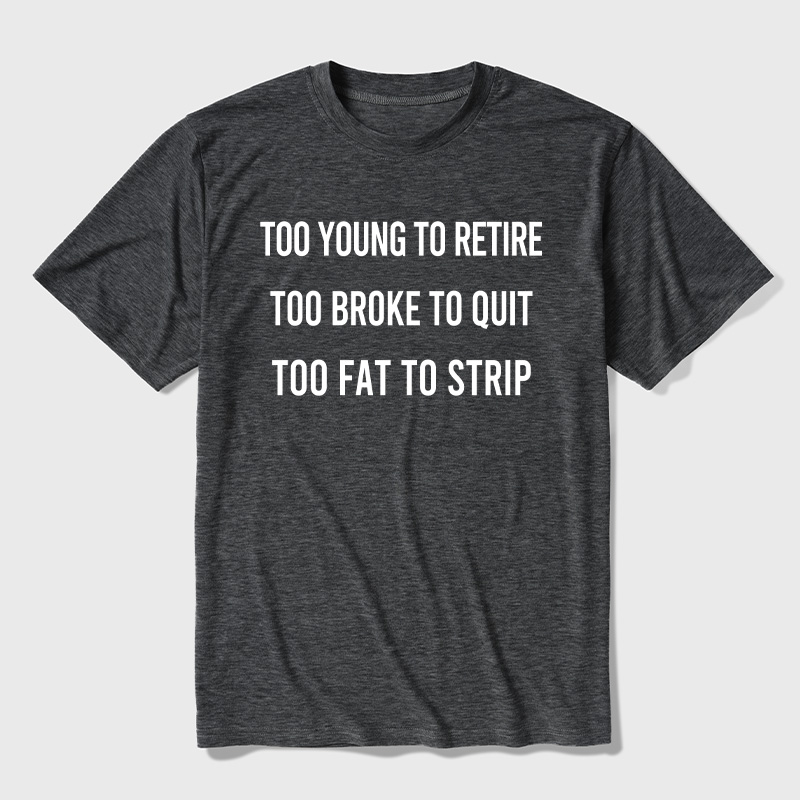 Too Young to Retire Too Fat to Strip Ultra Soft Heather Tee