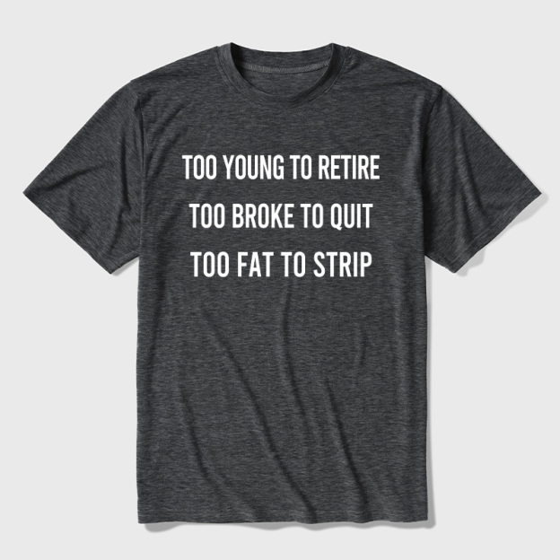Too Young to Retire Too Fat to Strip Ultra Soft Heather Tee