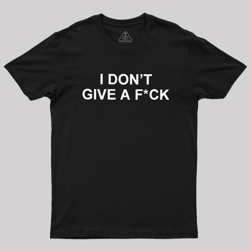 I Don't Give A Fck Geek T-Shirt