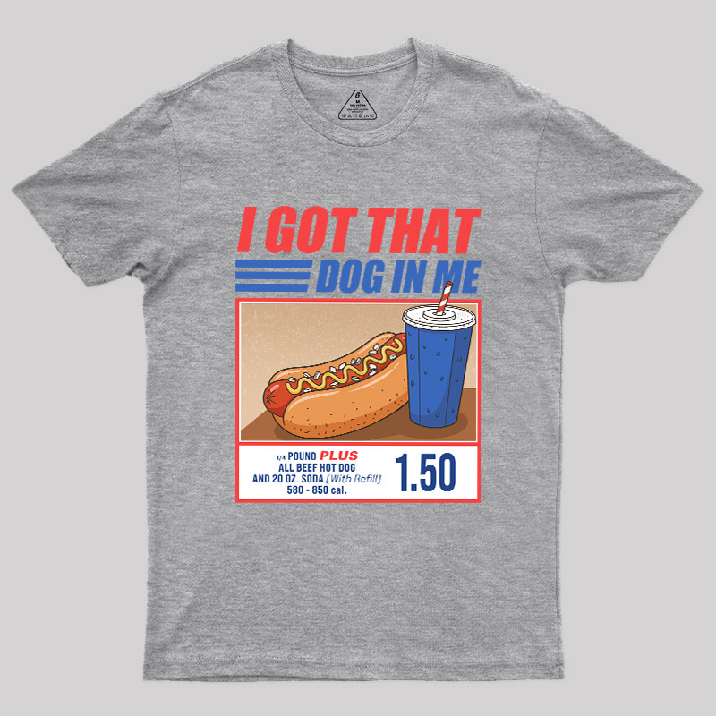 I Got That Dog In Me Geek T-Shirt