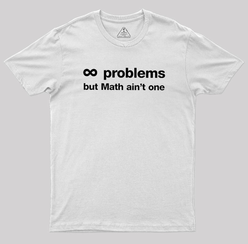 Infinity Problems But Math Aint One Geek T-Shirt