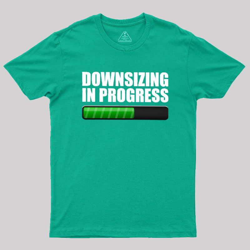 Downsizing In Progress Geek T-Shirt