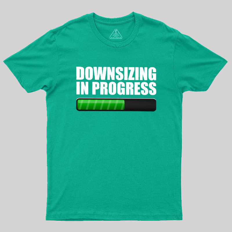 Downsizing In Progress Geek T-Shirt