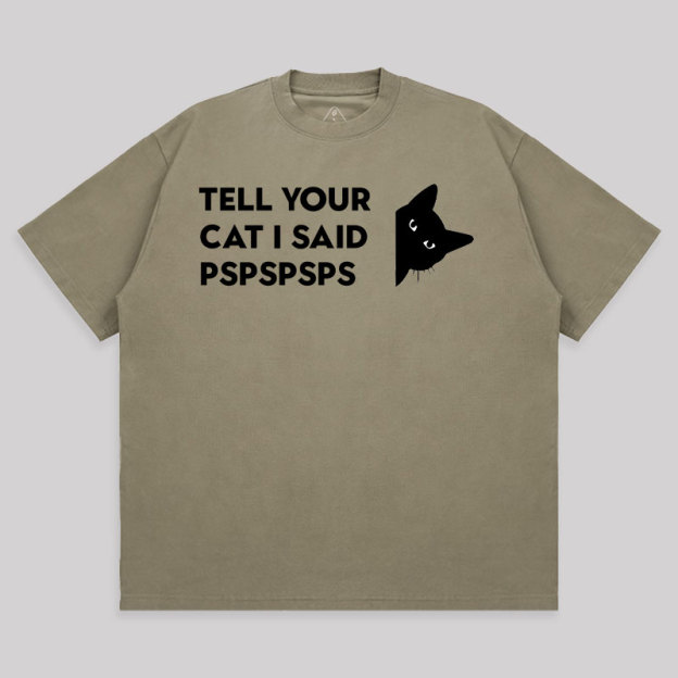 Tell Your Cat I Said Pspspsps Unisex Oversized T-shirt