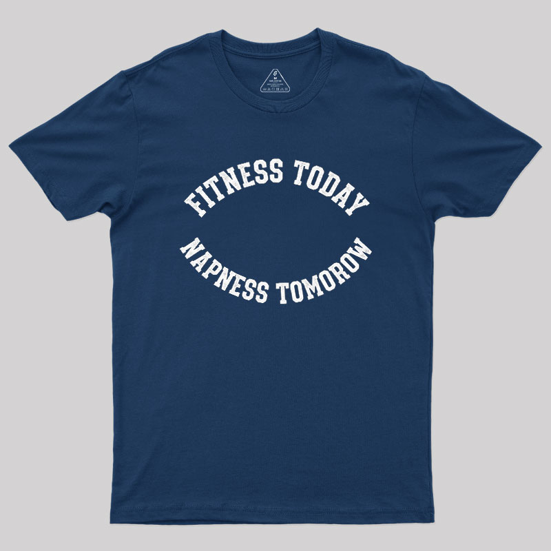 Fitness Today, Napness Tomorrow Geek T-Shirt