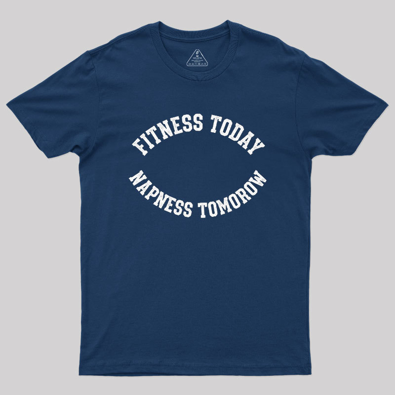Fitness Today, Napness Tomorrow Geek T-Shirt