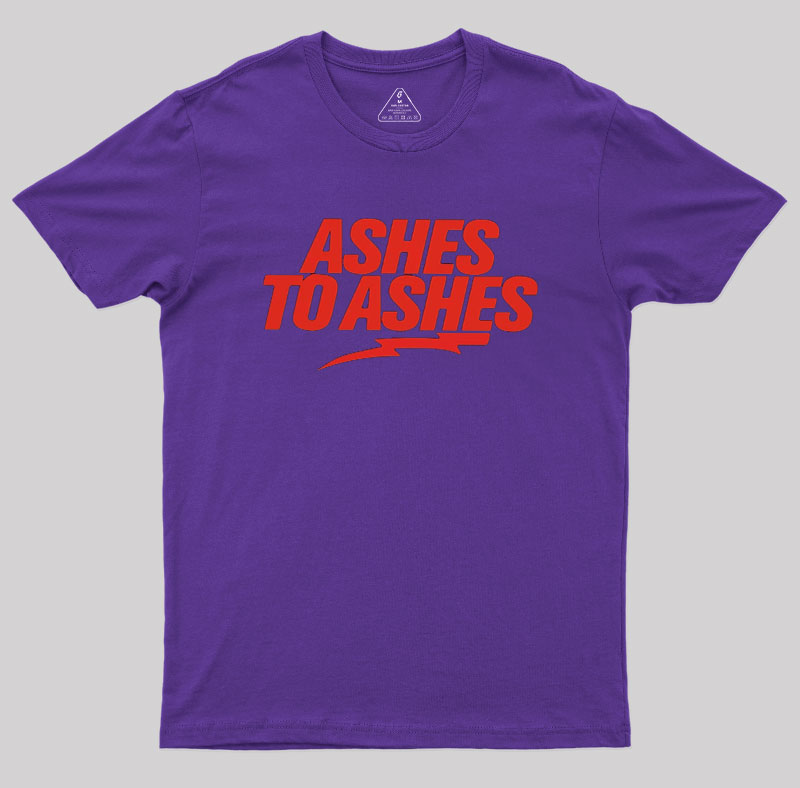 Ashes to Ashes Geek T-Shirt