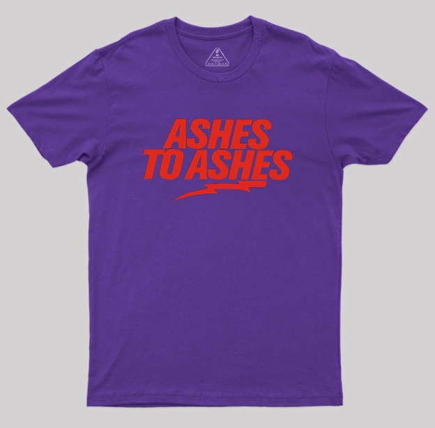Ashes to Ashes Geek T-Shirt