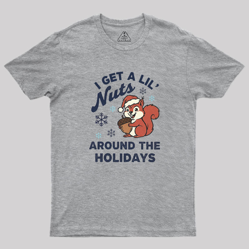 I Get A Little Nuts Around The Holidays Geek T-Shirt