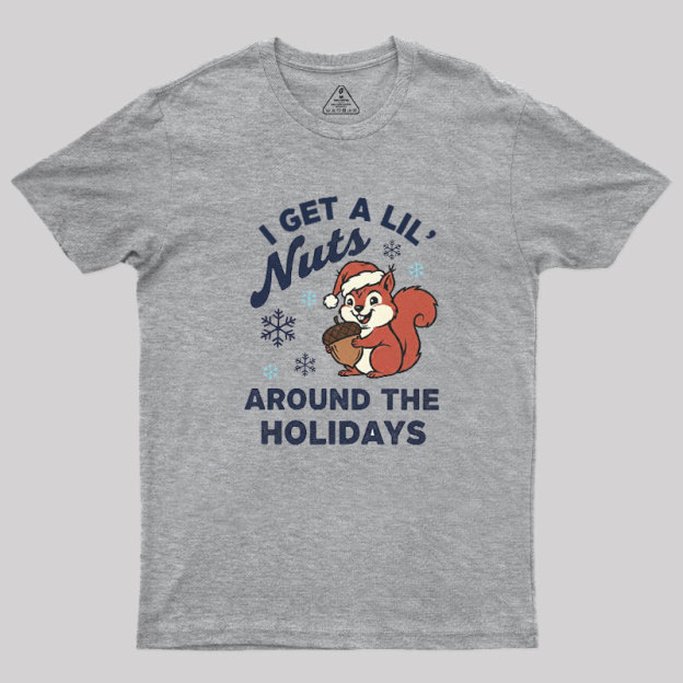 I Get A Little Nuts Around The Holidays Geek T-Shirt