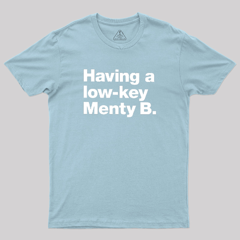 Having a low-key Menty B Geek T-Shirt