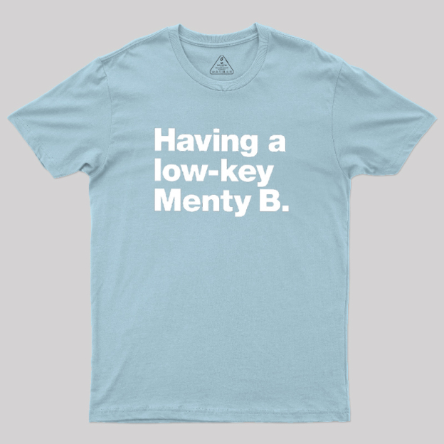 Having a low-key Menty B Geek T-Shirt