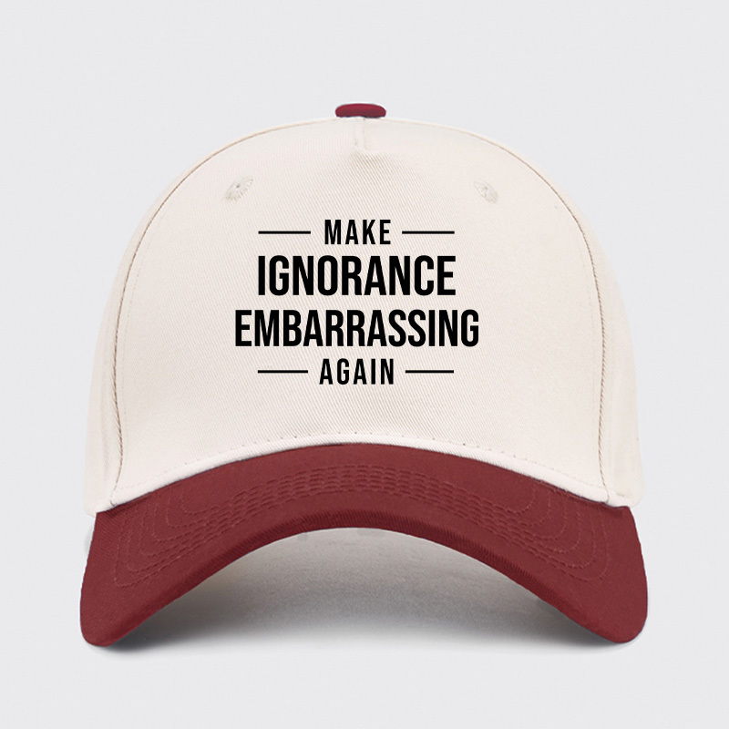 Make Ignorance Embarrassing Again Baseball Cap