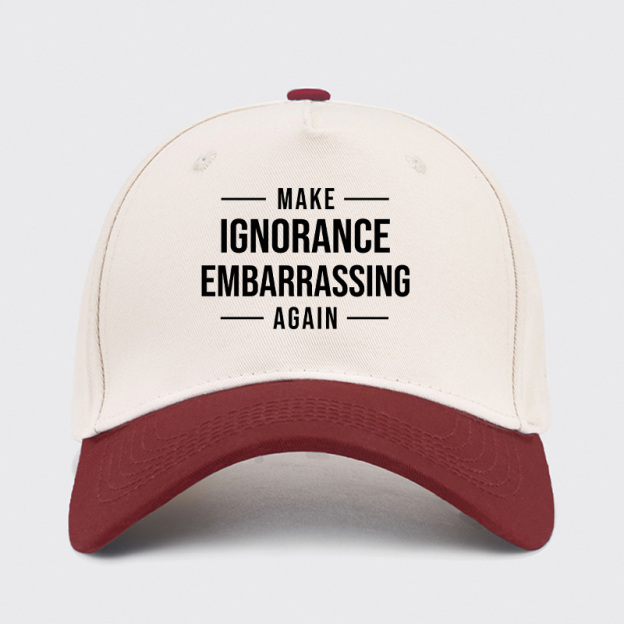 Make Ignorance Embarrassing Again Baseball Cap