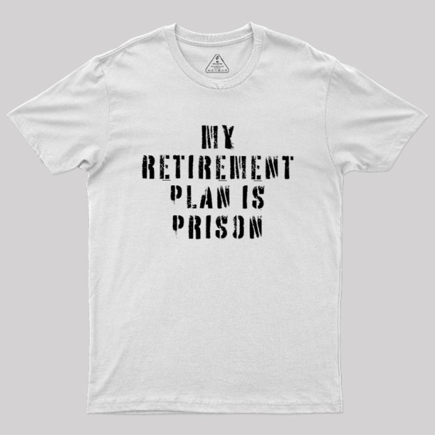 My Retirement Plan Geek T-Shirt