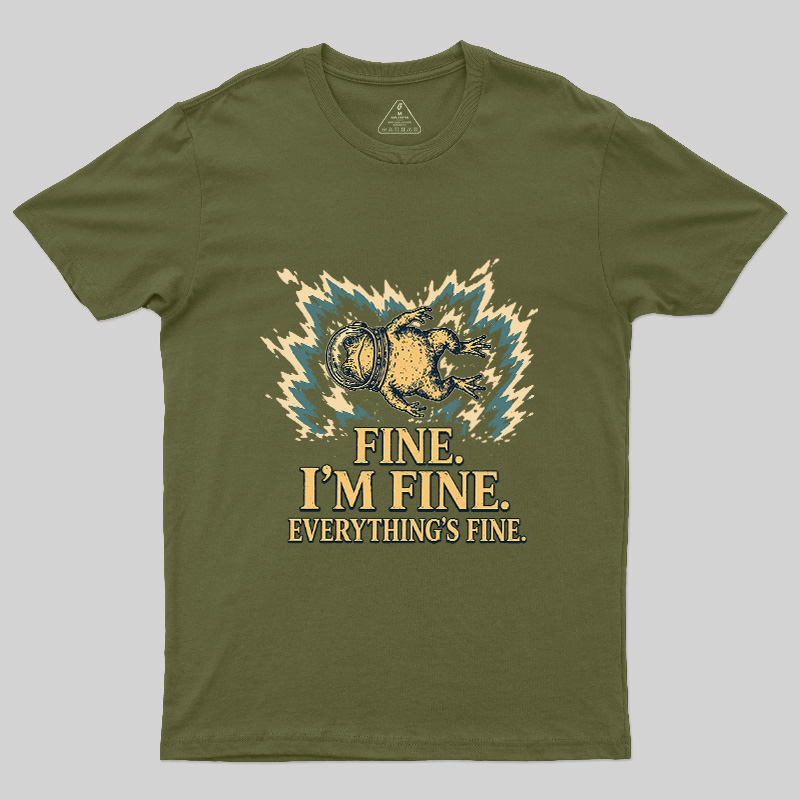 Fine I'm Fine Everything's Fine Geek T-Shirt