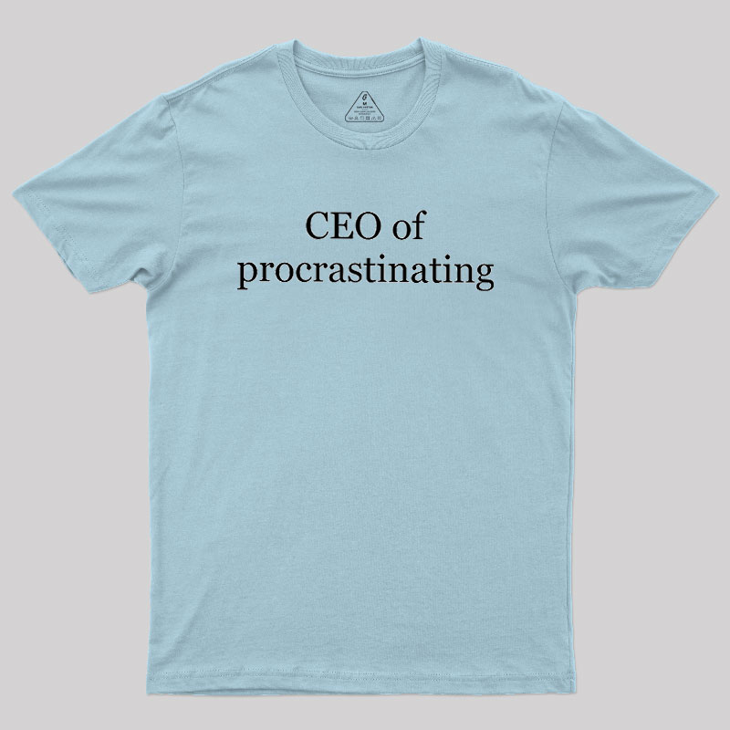 CEO Of Procrastinating Geek T-Shirt