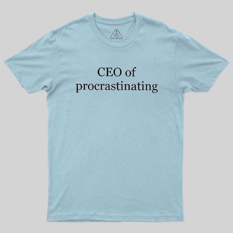 CEO Of Procrastinating Geek T-Shirt