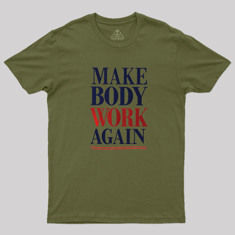 Make Body Work Again Geek T-Shirt