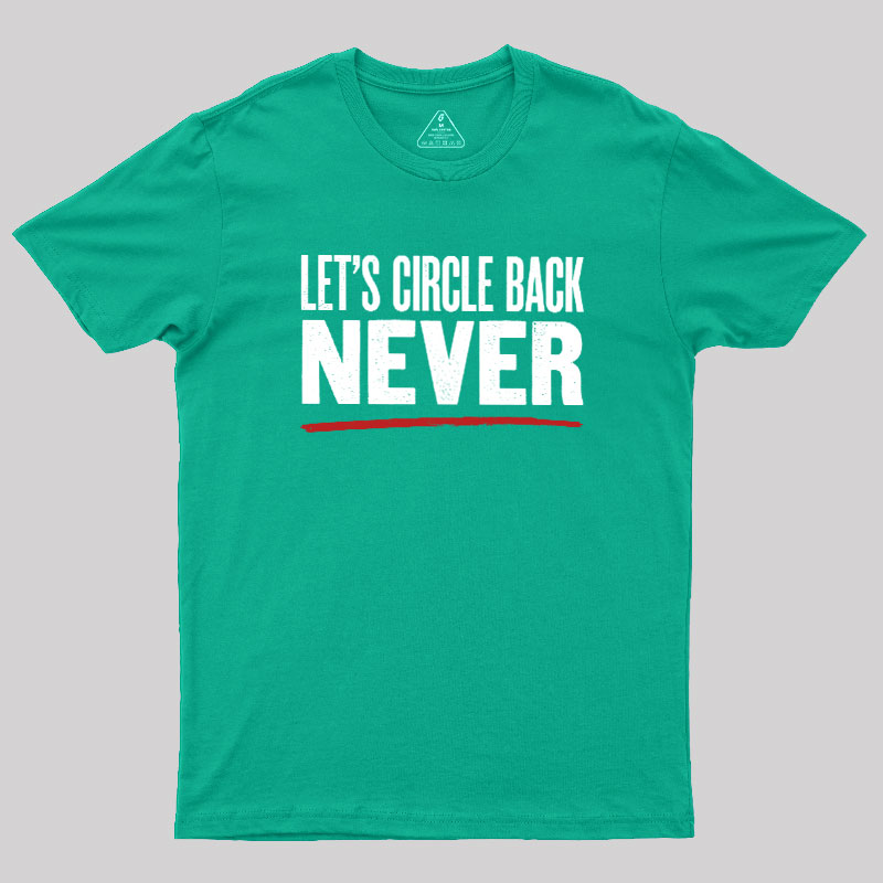 Let's Circle Back Never Geek T-Shirt
