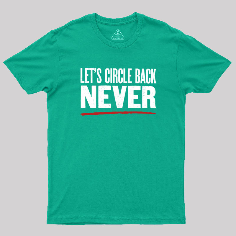 Let's Circle Back Never Geek T-Shirt