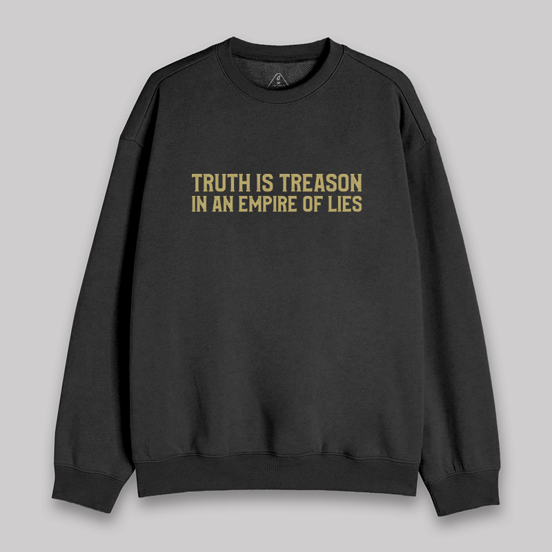 Truth Is Treason In An Empire Of Lies Sweatshirt