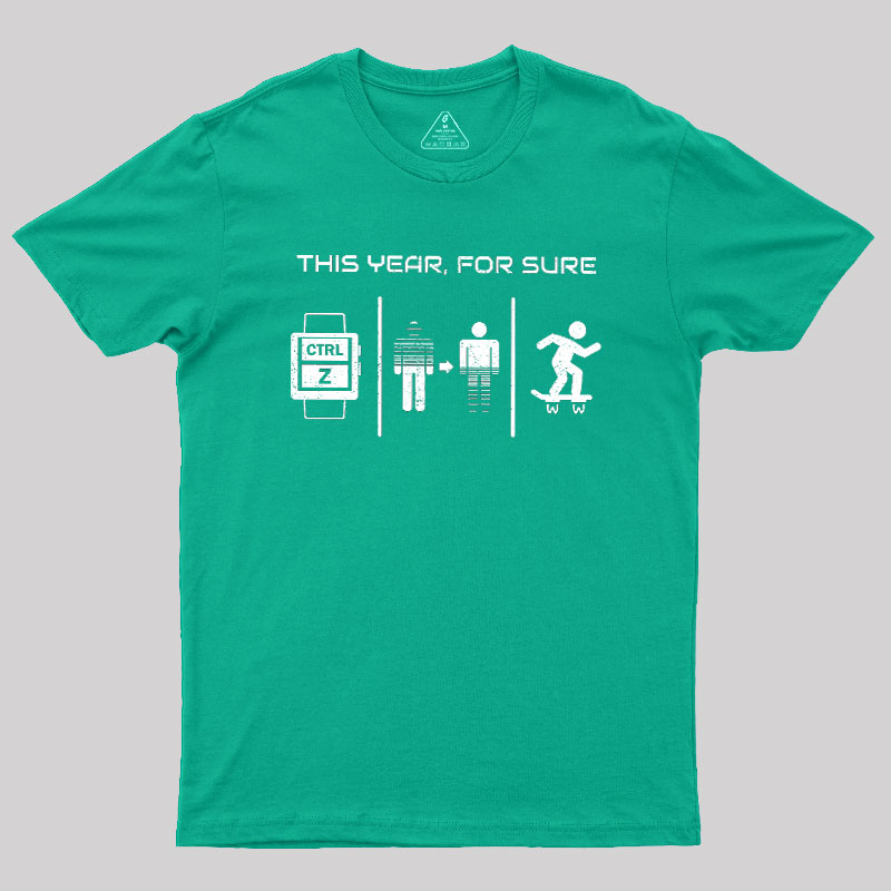 This Year For Sure Geek T-Shirt