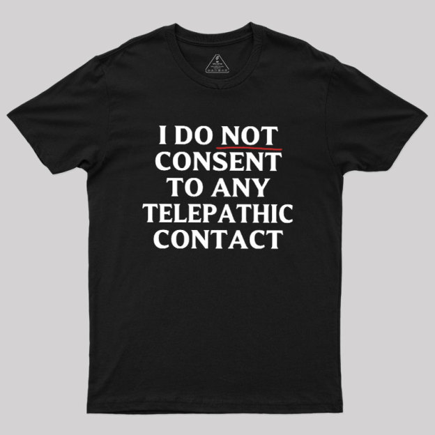 I Do Not Consent To Any Telepathic Contact Geek T-Shirt
