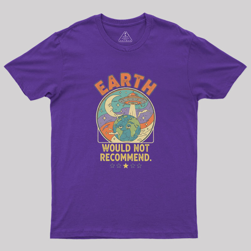 Earth Would Not Recommend Geek T-Shirt