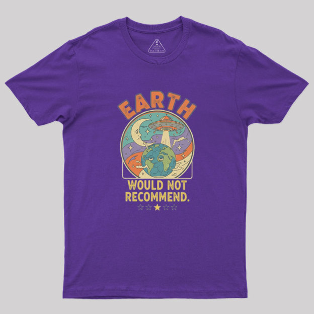 Earth Would Not Recommend Geek T-Shirt