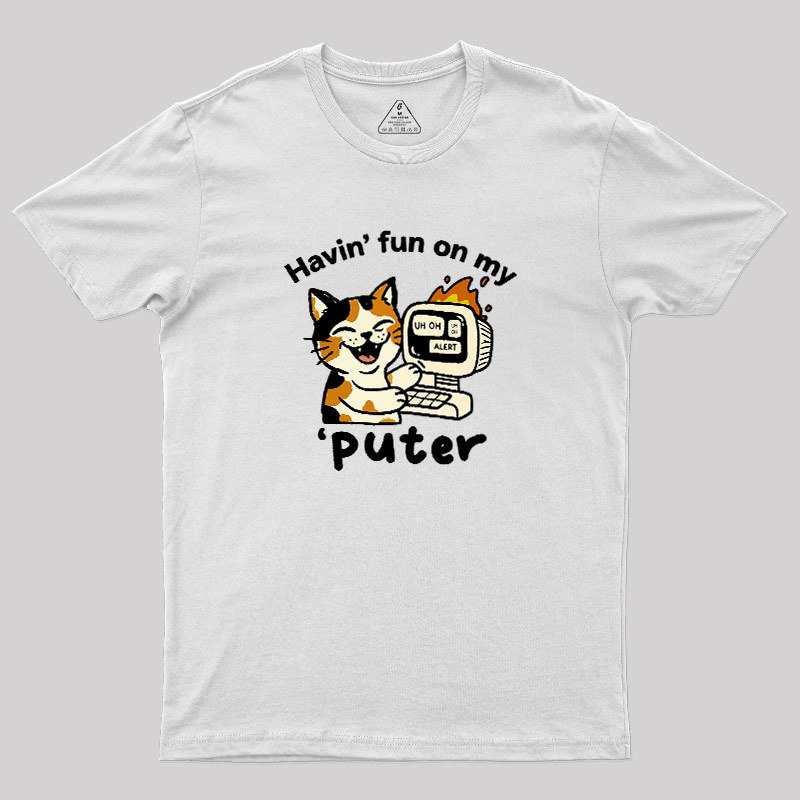 Havin Fun On My Puter Geek T-Shirt