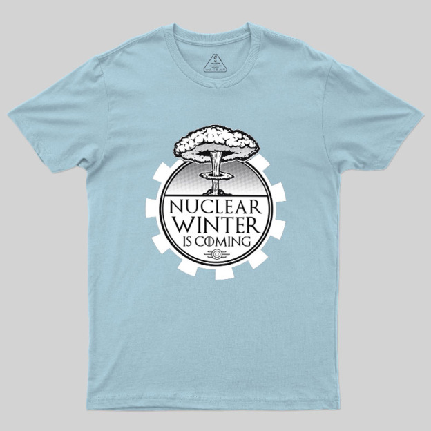 Nuclear Winter Is Coming Geek T-Shirt