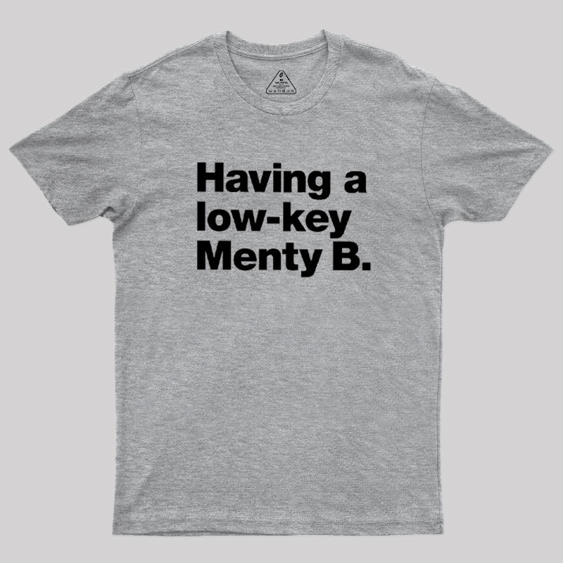Having a low-key Menty B Geek T-Shirt