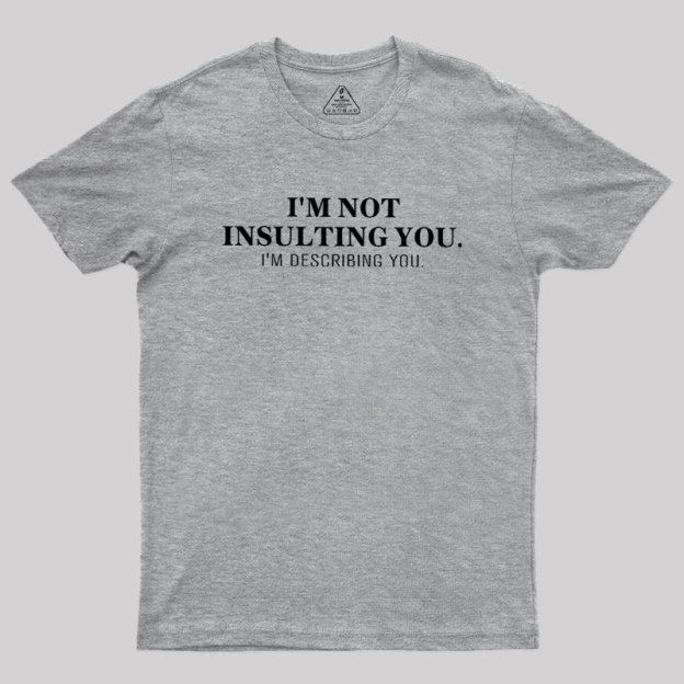 I'm Describing You Geek T-Shirt