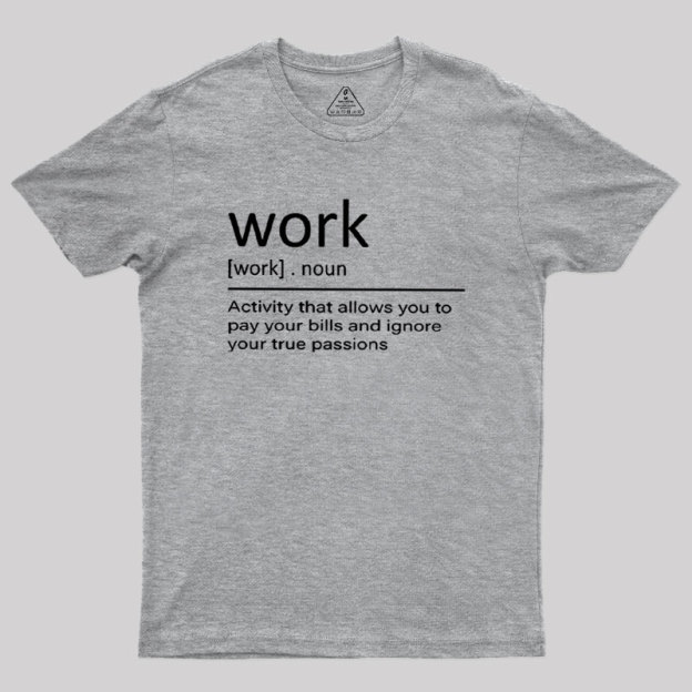 Work Definition Geek T-Shirt
