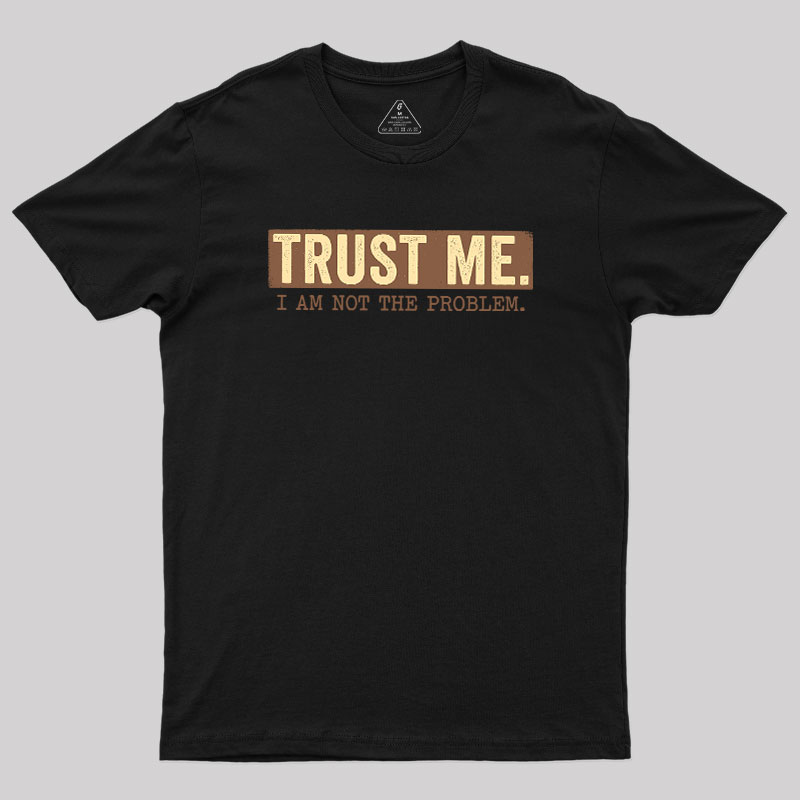 I Am Not The Problem Geek T-Shirt