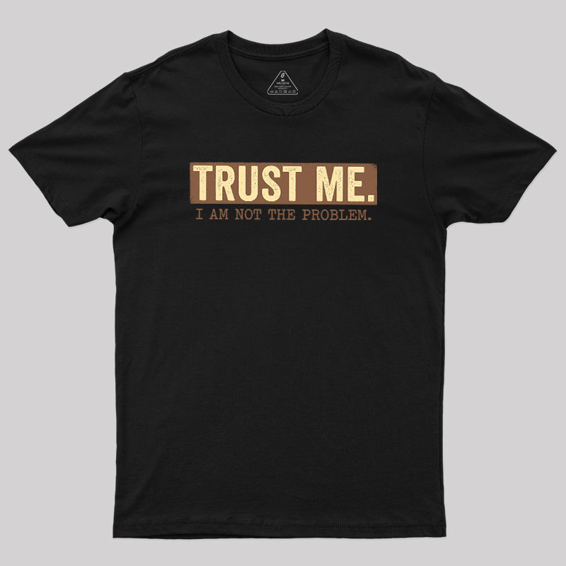 I Am Not The Problem Geek T-Shirt