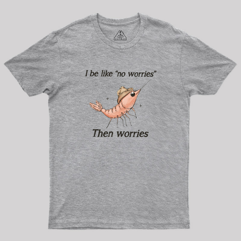 No Worries Then Worries Cowboy Shrimp Graphic Geek T-Shirt