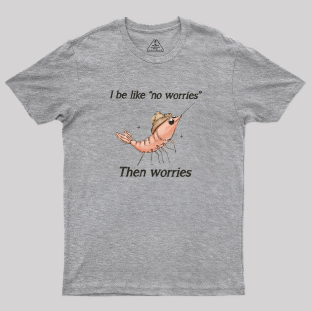 No Worries Then Worries Cowboy Shrimp Graphic Geek T-Shirt