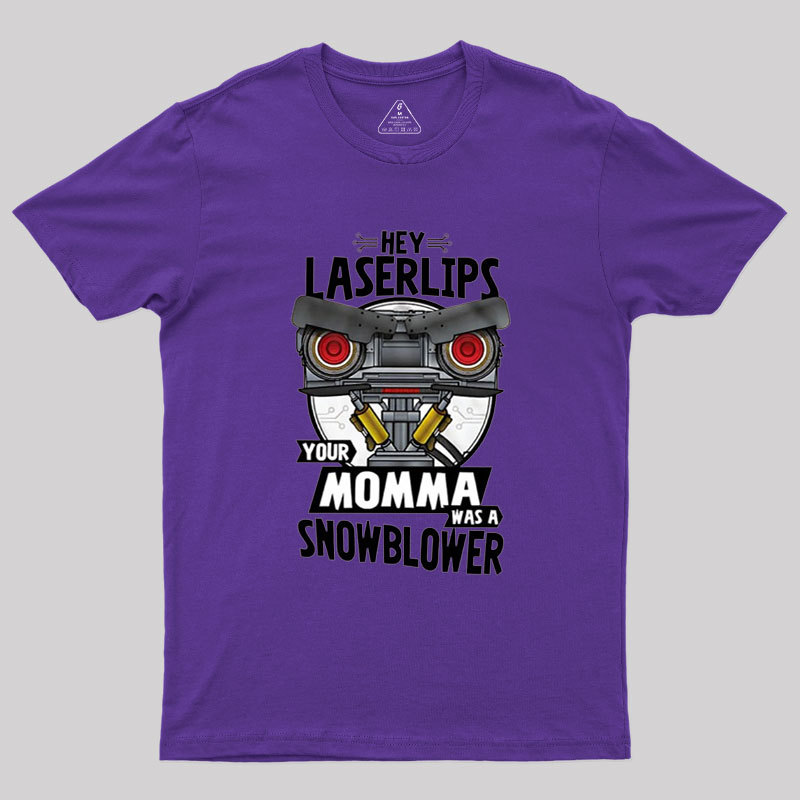 Hey Laser Lips Your Mama was A Snowblower Geek T-Shirt