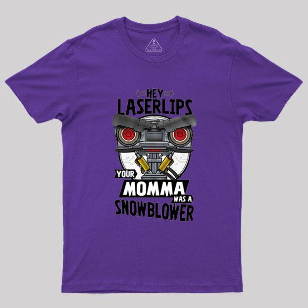 Hey Laser Lips Your Mama was A Snowblower Geek T-Shirt
