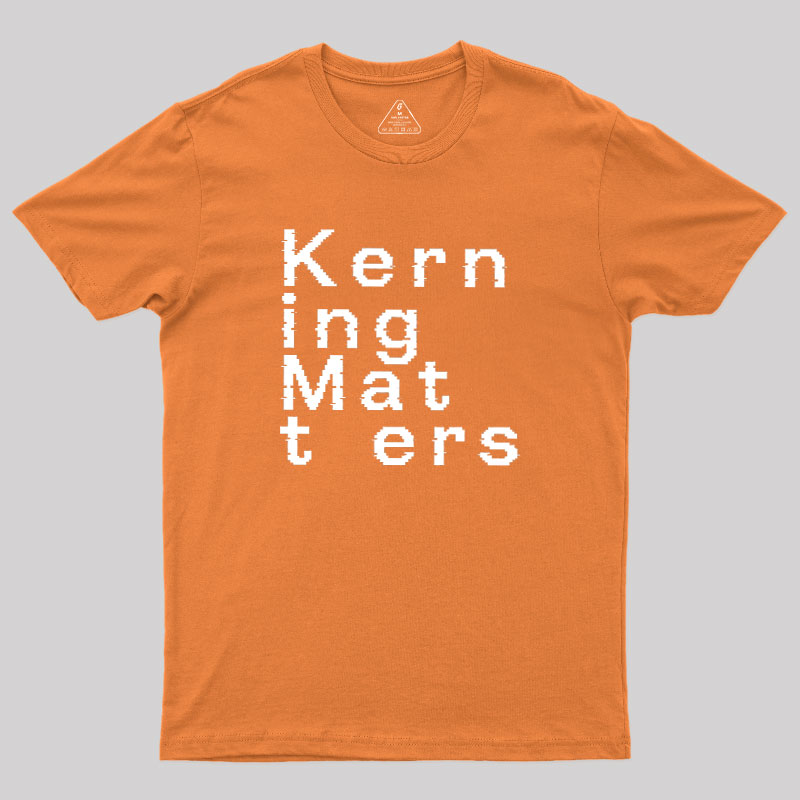 K e r n i n g M a t t e r s Geek T-Shirt