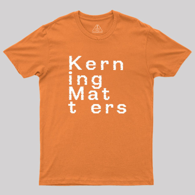 K e r n i n g M a t t e r s Geek T-Shirt