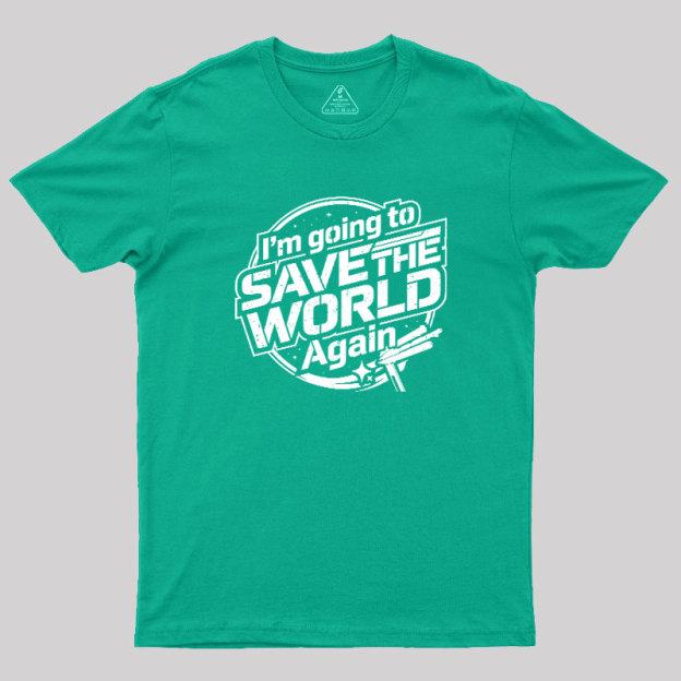 Going To Save World Geek T-Shirt