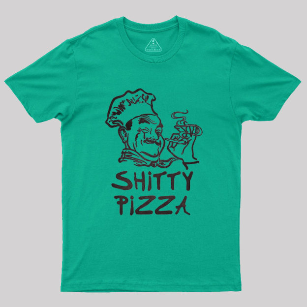 Shitty Pizza Geek T-Shirt