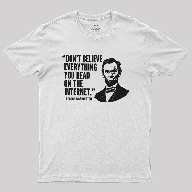 Don't Believe Everything You Read On The Internet Geek T-Shirt