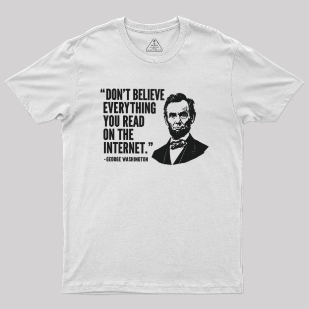 Don't Believe Everything You Read On The Internet Geek T-Shirt