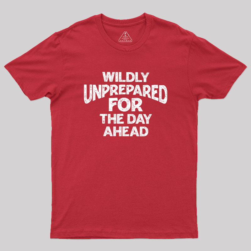 Perpetually Unprepared Geek T-Shirt