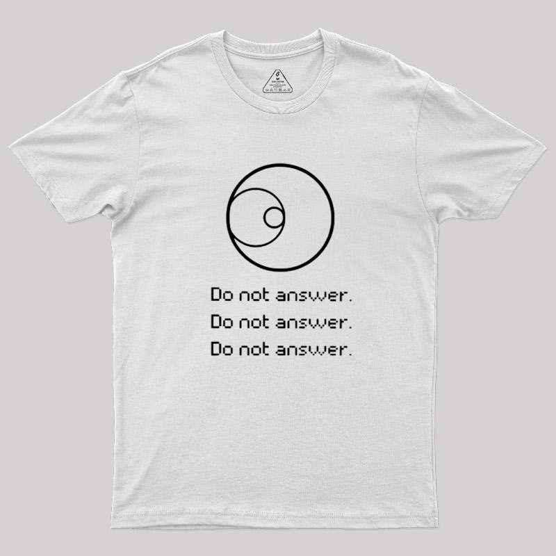 Do Not Answer Geek T-Shirt